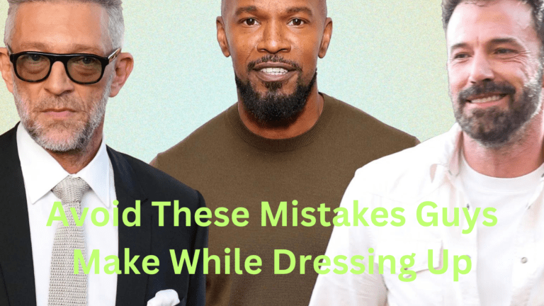 Avoid These Mistakes Guys Make While Dressing Up