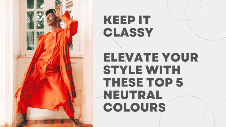 Style with These Top 5 Neutral Colours